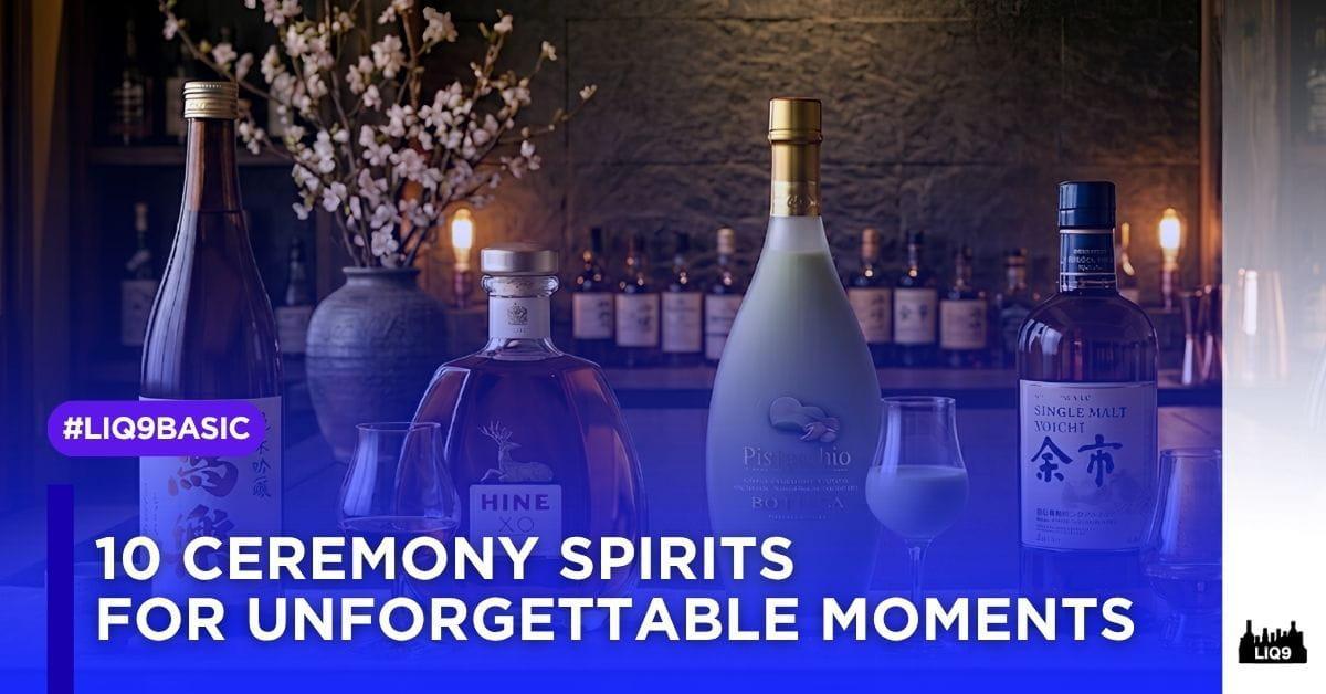 10 Ceremony Spirits สำหรับช่วงเวลาที่ควรค่าแก่การจดจำ