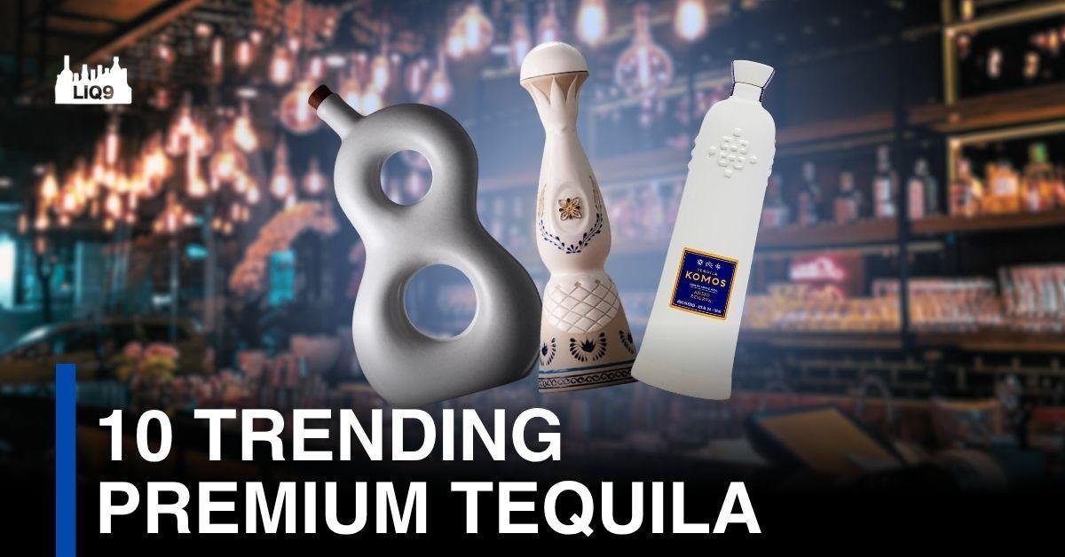 10 Trending Premium Tequila ที่คุณไม่ควรพลาด