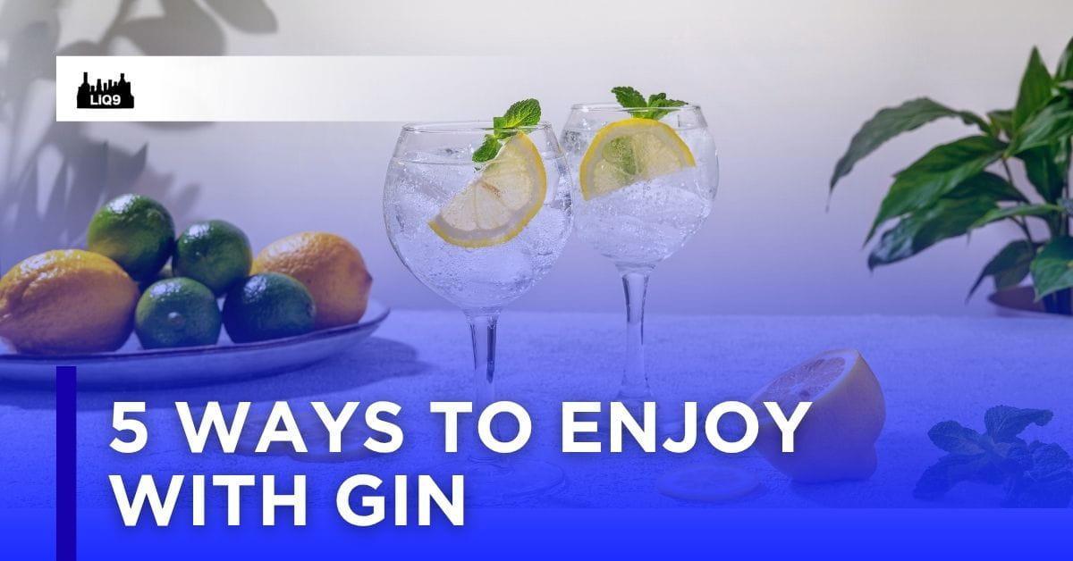 5 วิธีดื่มด่ำกับ Gin ที่มือโปรแนะนำ