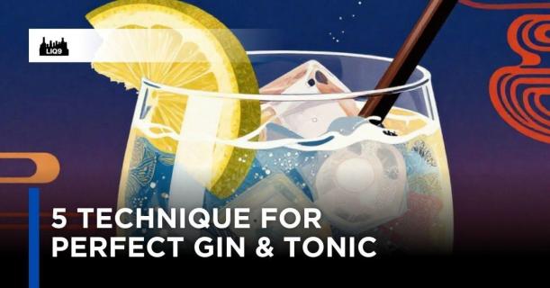 5 เทคนิค เพื่อ Gin & Tonic สุด Perfect