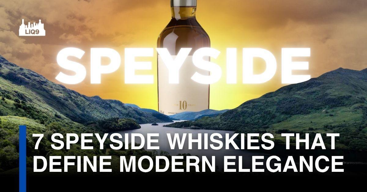 7 วิสกี้ ที่นิยามความสง่างามแบบโมเดิร์นของ Speyside