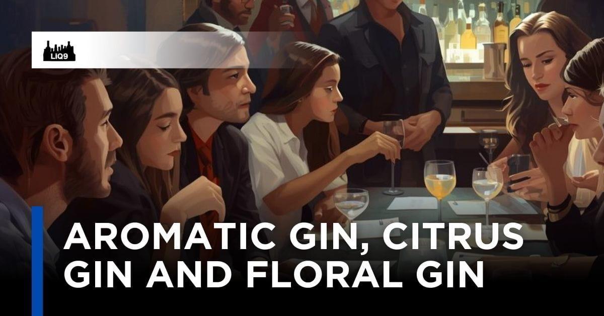 Aromatic Gin, Citrus Gin, Floral Gin ต่างกันยังไง?
