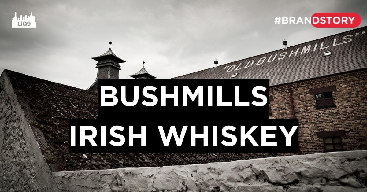 Bushmills Irish Whiskey – ตำนานวิสกี้ไอริชตั้งแต่ปี 1608