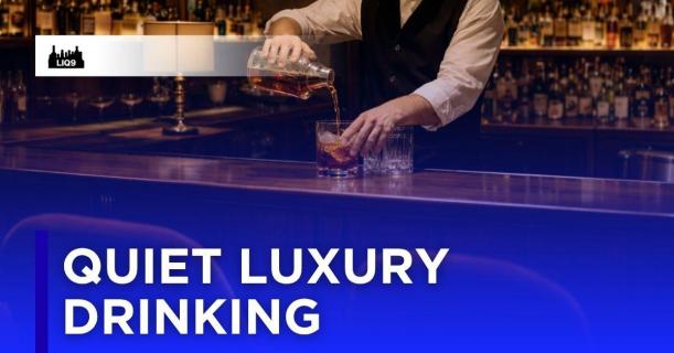 Quiet Luxury Drinking — ทำไมคนรวยยุคใหม่ถึงดื่ม "เงียบลง" แต่แพงขึ้น