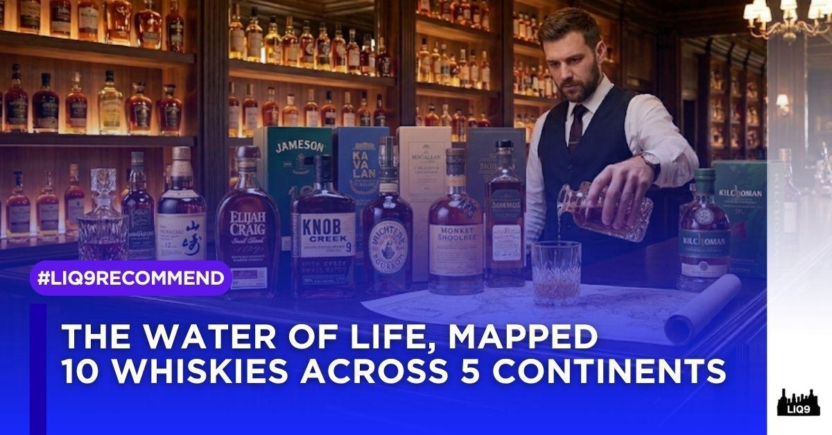 The Water of Life Mapped 10 Whiskies 5 Continents
