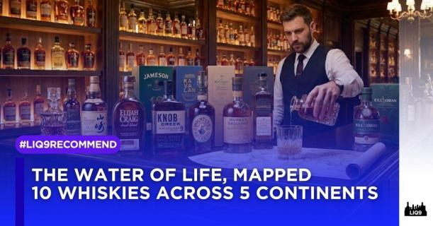The Water of Life Mapped 10 Whiskies 5 Continents