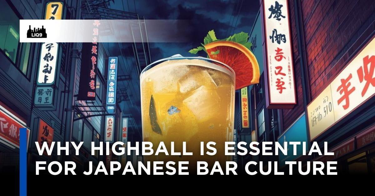 ทำไม Highball ถึงเป็นเครื่องดื่มที่บาร์ญี่ปุ่นให้ความสำคัญ
