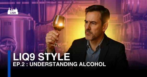 LIQ9 Style EP.2 : เข้าใจโครงสร้างของแอลกอฮอล์